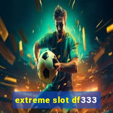 extreme slot df333